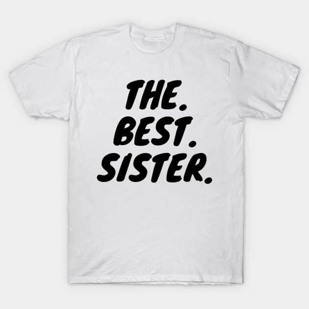 The Best Sister T-Shirt by KarOO